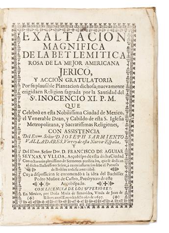 (MEXICAN IMPRINT--1697.) Pedro Muñoz de Castro, et al. Exaltacion magnifica de la Betlemitica rosa de la mejor americana Jerico.